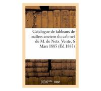 Catalogue De Tableaux De Maîtres Anciens Du Cabinet De M. De Netz. Vente, 6 Mars 1885