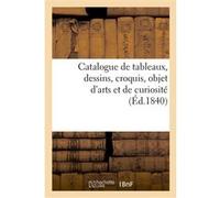 Catalogue de tableaux, dessins, croquis, objet d'arts et de curiosité Collectif (Auteur)