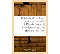 Catalogue de tableaux, dessins, estampes de J. Diedrik Pompe de Meerdervoort et de J. van Huysum