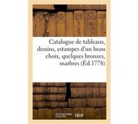 Catalogue de tableaux, dessins, estampes d'un beau choix, quelques bronzes, marbres Collectif (Auteur)