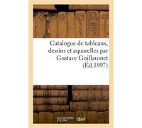 Catalogue de tableaux, dessins et aquarelles par Gustave Guillaumet - G. Berne-Bellecour - Hachette Bnf - broché - Livre