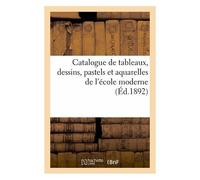 Catalogue De Tableaux, Dessins, Pastels Et Aquarelles De L'école Moderne