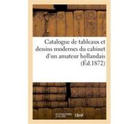 Catalogue de tableaux et dessins modernes du cabinet d'un amateur hollandais Francis Petit (Auteur)
