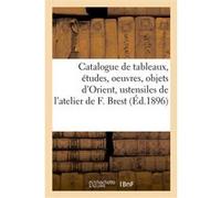 Catalogue de tableaux et études, oeuvres par divers artistes, objets d'Orient et ustensiles Bottolier-Lasquin (Auteur)