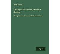 Catalogue de tableaux, études et dessins: Vues prises en France, en Italie et en Grèce
