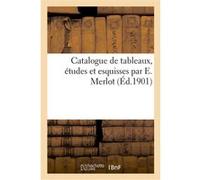 Catalogue de tableaux, études et esquisses par E. Merlot Jules Chaîne (Auteur)