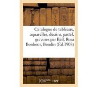 Catalogue de tableaux modernes, aquarelles, dessins, pastel, gravures par Bail, Rosa Bonheur, Boudin Jules-Eugène Féral (Auteur)