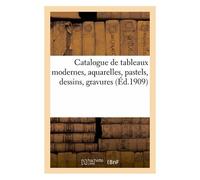 Catalogue De Tableaux Modernes, Aquarelles, Pastels, Dessins, Gravures