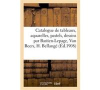 Catalogue de tableaux modernes, aquarelles, pastels, dessins par Bastien-Lepage, Van Beers Georges Petit (Auteur)