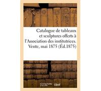 Catalogue De Tableaux Modernes Et Sculptures Offerts Par Divers Artistes