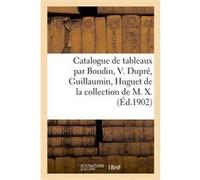 Catalogue de tableaux modernes par Boudin, V. Dupré, Guillaumin, Huguet, Leclaire Georges Petit (Auteur)