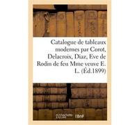 Catalogue de tableaux modernes par Corot, Delacroix, Diaz, Eve de Rodin, objets d'art Georges Petit (Auteur)
