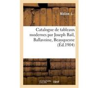 Catalogue de tableaux modernes par Joseph Bail, Ballavoine, Beauquesne Louis Moline (Auteur)