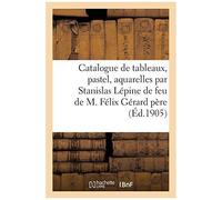 Catalogue De Tableaux, Pastel, Aquarelles, Dessins Par Stanislas Lépine