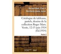 Catalogue de tableaux, pastels, dessins, aquarelles par Aman-Jean, Anquetin, Besnard Sculptures de la collection Roger Marx. Vente, 12-13 juin 1914. Partie 2 - Paul Durand-Ruel - Hachette Bnf - broché