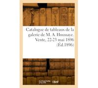 Catalogue de tableaux, pastels, objets d'art de la galerie de M. Arsène Houssaye