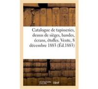 Catalogue de tapisseries, dessus de sièges, bandes, écrans, étoffes anciennes, armes Arthur Bloche (Auteur)
