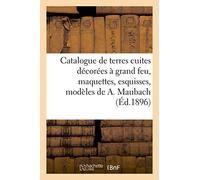 Catalogue De Terres Cuites Décorées À Grand Feu, Maquettes, Esquisses, Modèles, Moules De A. Maubach