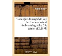 Catalogue de tous les timbres-poste et timbres-télégraphe. 29e édition Parus jusqu'en 1889, dates d'émission, valeurs et couleurs, prix auxquels on peut se les procurer - Arthur Maury - Hachette Bnf -