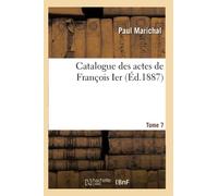 Catalogue des actes de François Ier. Tome 7