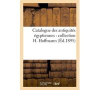 Catalogue Des Antiquités Égyptiennes: Collection H. Hoffmann