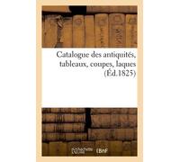 Catalogue Des Antiquités, Tableaux, Coupes, Laques, Vendus 24 Et 25 Janv - 1825
