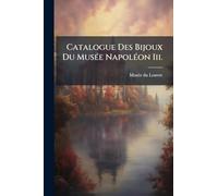 Catalogue Des Bijoux Du MusÃ(c)e NapolÃ(c)on Iii.