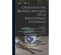 Catalogue Des Bronzes Antiques De La Bibliothèque Nationale