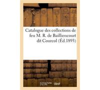Catalogue des collections de feu M. R. de Bailliencourt dit Courcol D'une réunion de dessins de maîtres anciens - Ernest Gandouin - Hachette Bnf - broché - Livre