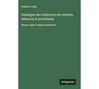 Catalogue des collections de poteries, fai~ences et porcelaines: Moyen-Age et temps modernes