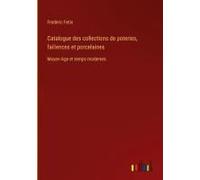 Catalogue Des Collections De Poteries, FaiEnces Et Porcelaines