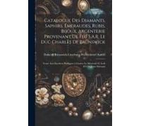Catalogue Des Diamants, Saphirs, ÉMeraudes, Rubis, Bijoux, Argenterie Provenant De Feu S.A.R. Le Duc Charles De Brunswick: Vente Aux Enchè