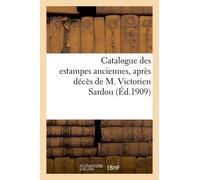 Catalogue Des Estampes Anciennes, Dont La Vente, Après Décès De M. Victorien Sardou