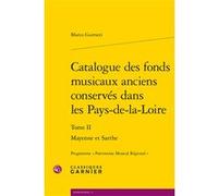Catalogue des fonds musicaux anciens conservés dans les Pays-de-la-Loire Marco Gurrieri (Auteur), Philippe Vendrix (Collection dirigée par)