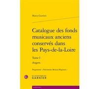 Catalogue des fonds musicaux anciens conservés dans les Pays-de-la-Loire Marco Gurrieri (Auteur), Philippe Vendrix (Collection dirigée par)