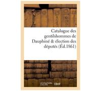 Catalogue Des Gentilshommes De Dauphiné & Élection Des Députés