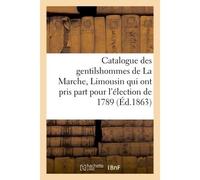 Catalogue des gentilshommes de La Marche, Limousin qui ont pris part pour l'élection de 1789. 1863 - Louis De La Roque - Hachette Bnf - broché - Livre