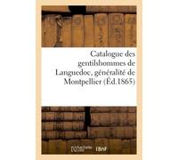 Catalogue des gentilshommes de Languedoc, généralité de Montpellier) Qui ont pris part aux assemblées de la noblesse pour l'élection de députés aux Etats généraux, 1789 - Louis De La Roque - Hachette