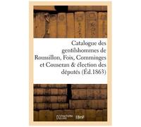 Catalogue Des Gentilshommes De Roussillon, Foix, Comminges Et Couseran & Élection Des Députés 1783