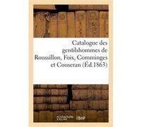 Catalogue des gentilshommes de Roussillon, Foix, Comminges et Couseran, qui ont pris part ou envoyé Collectif (Auteur)