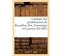 Catalogue des gentilshommes de Roussillon, Foix, Comminges et Couseran, qui ont pris part ou envoyé Une procuration aux assemblées de la noblesse pour l'élection des députés aux Etats-généraux de 1789