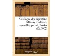 Catalogue des importants tableaux modernes, aquarelles, pastels, dessins Collectif (Auteur)