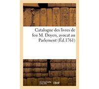 Catalogue des livres de feu M. Doyen, avocat au Parlement - Collectif - Hachette Bnf - broché - Livre