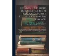 Catalogue Des Livres Du Cabinet De Feu M. Randon De Boisset, Receveur GéNéRal Des Finances: Dont La Vente Se Fera Au Plus Offrant & Dernie