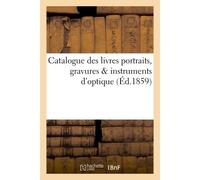 Catalogue des livres portraits, gravures & instruments d'optique. Composant la Bibliothèque Et le Cabinet De feu M. Grangeret de Lagrange conservateur-adjoint... - Collectif - Hachette Bnf - broché -