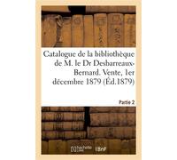 Catalogue des livres rares et précieux composant la bibliothèque de M. le Dr Desbarreaux-Bernard Vente, Maison Silvestre, 1er décembre 1879. Partie 2 - Collectif - Hachette Bnf - broché - Livre