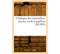 Catalogue des mammifères, oiseaux, oeufs et papillons