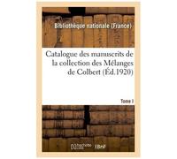Catalogue Des Manuscrits De La Collection Des Mélanges De Colbert - Tome I. Nos 1-343