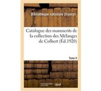Catalogue des manuscrits de la collection des Mélanges de Colbert. Tome II. Nos 344-424 Bibliothèque nationale (France) (Auteur)