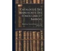 Catalogue Des Manuscrits Des Fonds Libri Et Barrois